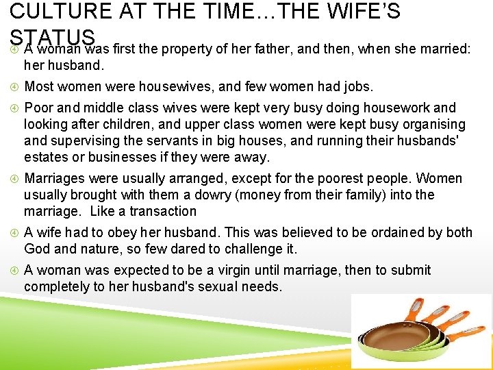 CULTURE AT THE TIME…THE WIFE’S STATUS A woman was first the property of her
