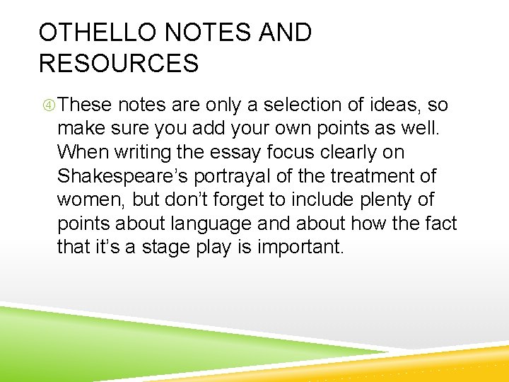 OTHELLO NOTES AND RESOURCES These notes are only a selection of ideas, so make