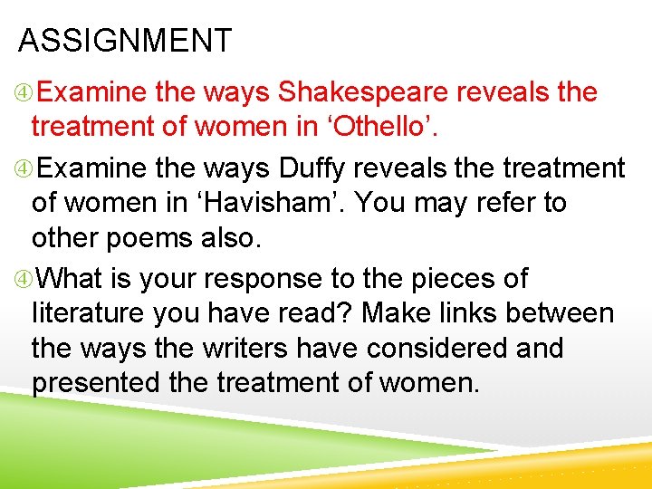 ASSIGNMENT Examine the ways Shakespeare reveals the treatment of women in ‘Othello’. Examine the
