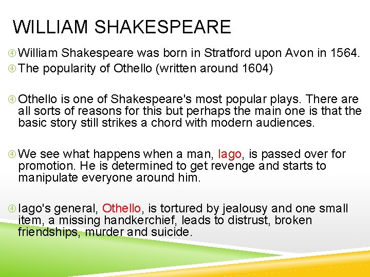 WILLIAM SHAKESPEARE William Shakespeare was born in Stratford upon Avon in 1564. The popularity