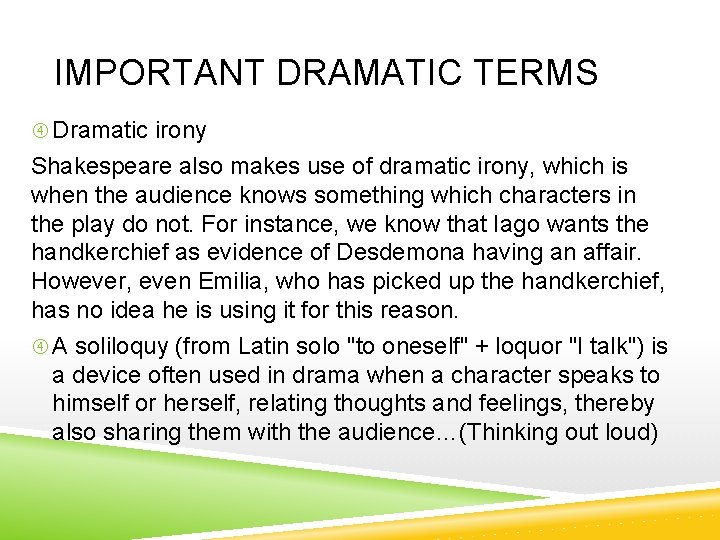 IMPORTANT DRAMATIC TERMS Dramatic irony Shakespeare also makes use of dramatic irony, which is