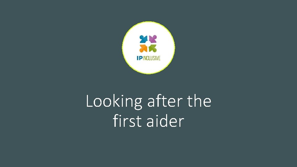 Looking after the first aider Looking after the first aider