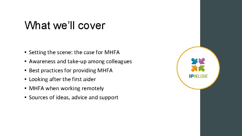 What we’ll cover • • • Setting the scene: the case for MHFA Awareness What we’ll cover • • • Setting the scene: the case for MHFA Awareness