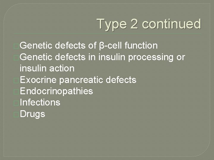 Type 2 continued �Genetic defects of β-cell function �Genetic defects in insulin processing or