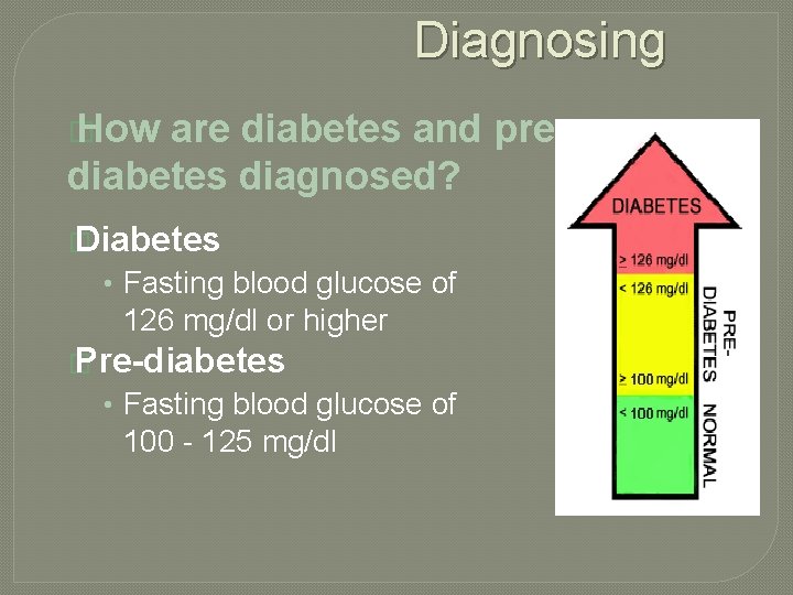 Diagnosing � How are diabetes and prediabetes diagnosed? � Diabetes • Fasting blood glucose