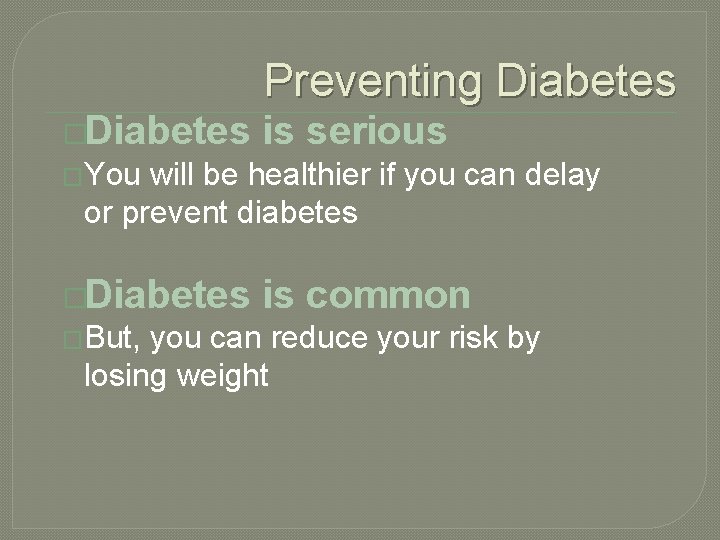 Preventing Diabetes �Diabetes is serious �You will be healthier if you can delay or