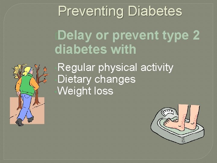 Preventing Diabetes � Delay or prevent type 2 diabetes with • Regular physical activity