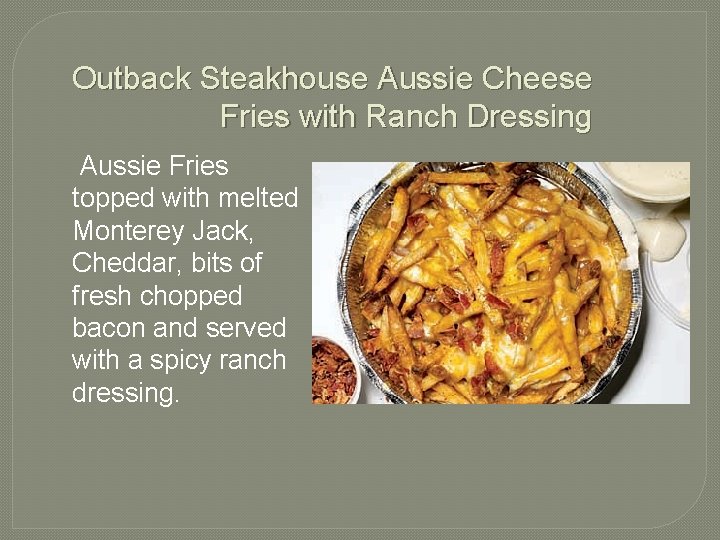 Outback Steakhouse Aussie Cheese Fries with Ranch Dressing Aussie Fries topped with melted Monterey