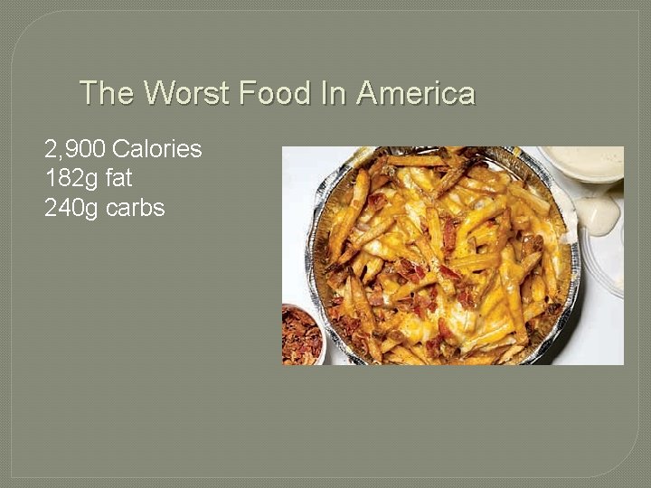 The Worst Food In America 2, 900 Calories 182 g fat 240 g carbs