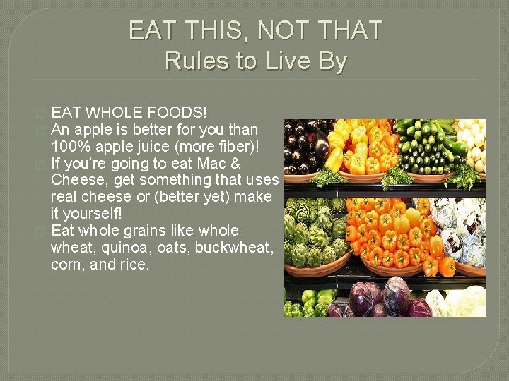 EAT THIS, NOT THAT Rules to Live By � � EAT WHOLE FOODS! An