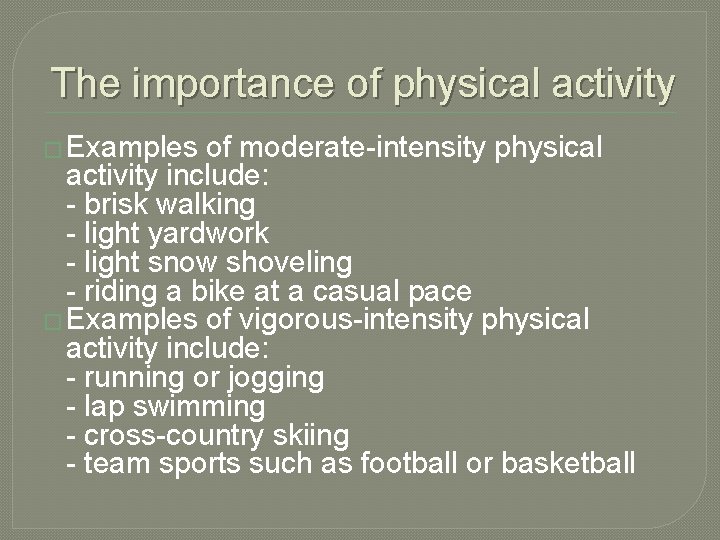 The importance of physical activity � Examples of moderate-intensity physical activity include: - brisk