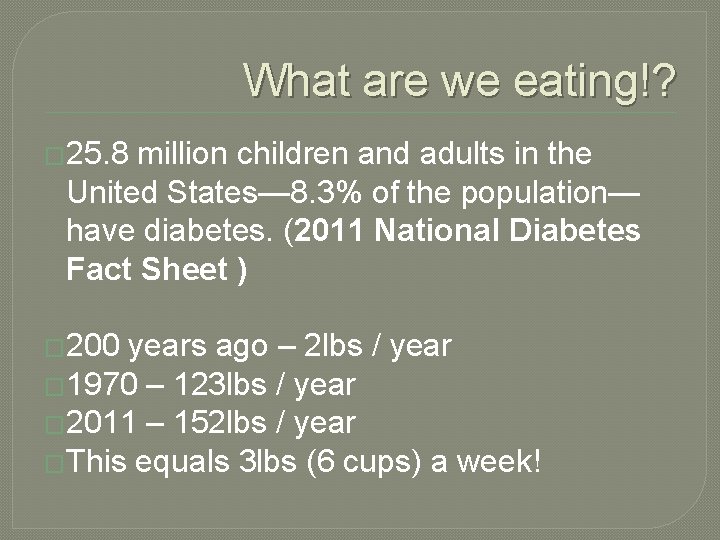 What are we eating!? � 25. 8 million children and adults in the United