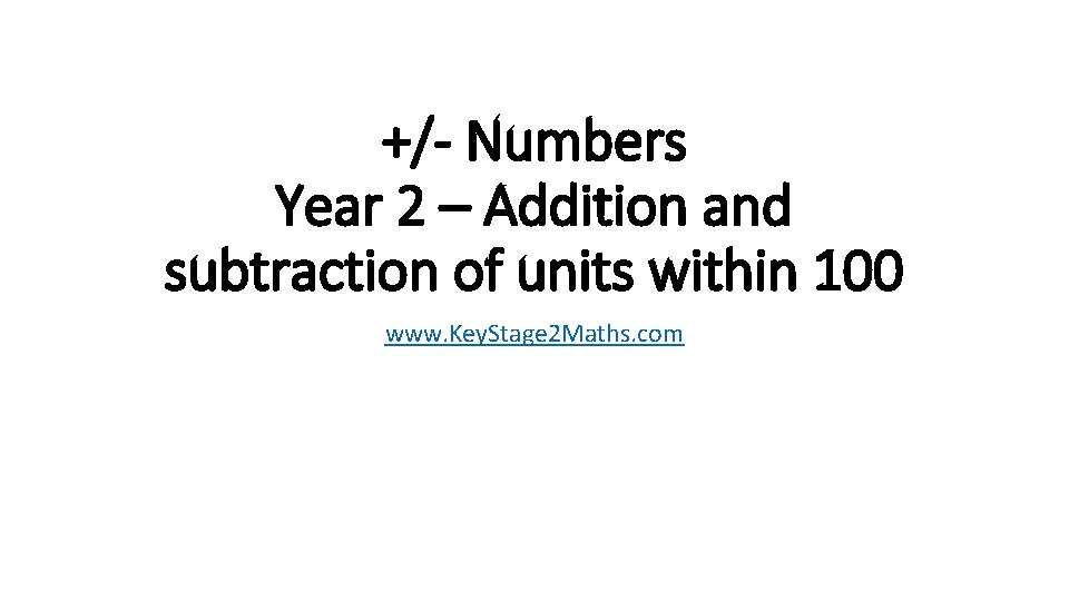 +/- Numbers Year 2 – Addition and subtraction of units within 100 www. Key.