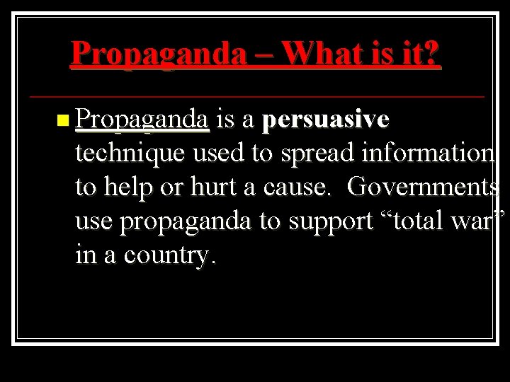 Propaganda – What is it? n Propaganda is a persuasive technique used to spread