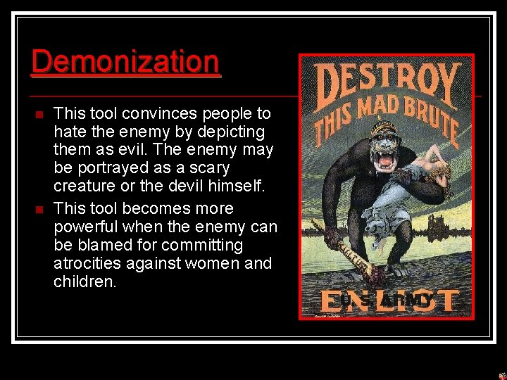 Demonization n n This tool convinces people to hate the enemy by depicting them