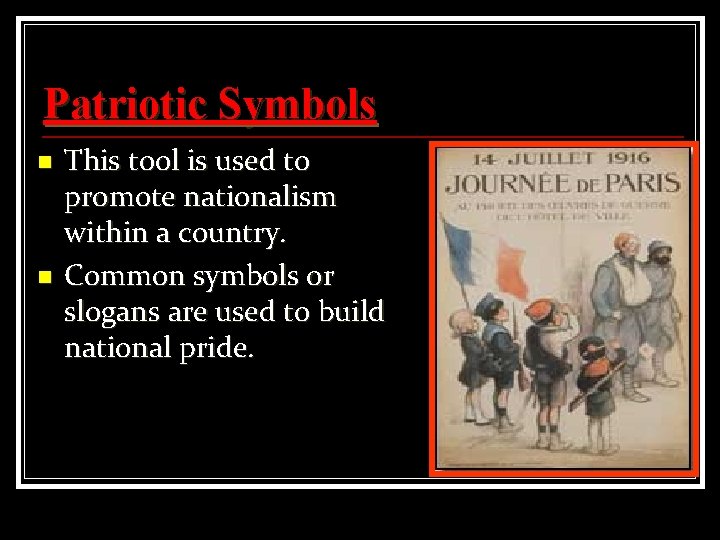 Patriotic Symbols n n This tool is used to promote nationalism within a country.