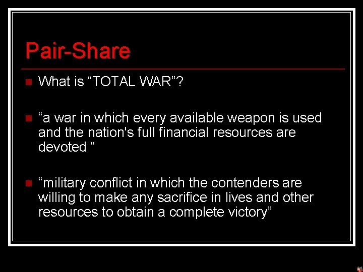Pair-Share n What is “TOTAL WAR”? n “a war in which every available weapon