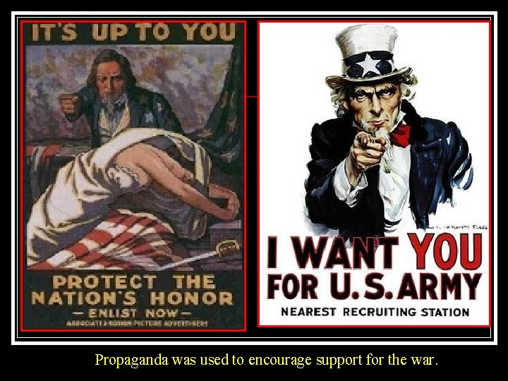 Propaganda was used to encourage support for the war. 