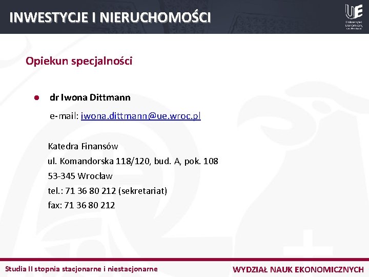 INWESTYCJE I NIERUCHOMOŚCI Opiekun specjalności l dr Iwona Dittmann e-mail: iwona. dittmann@ue. wroc. pl