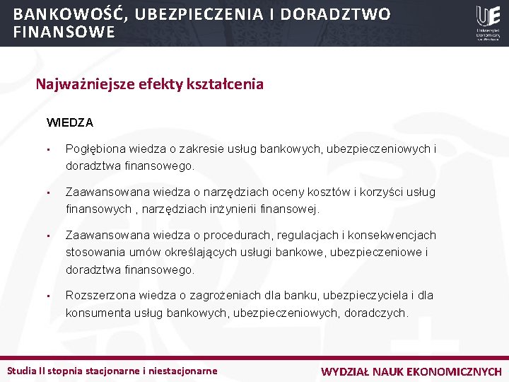 BANKOWOŚĆ, UBEZPIECZENIA I DORADZTWO FINANSOWE Najważniejsze efekty kształcenia WIEDZA • Pogłębiona wiedza o zakresie