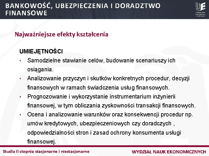 BANKOWOŚĆ, UBEZPIECZENIA I DORADZTWO FINANSOWE Najważniejsze efekty kształcenia UMIEJĘTNOŚCI • Samodzielne stawianie celów, budowanie