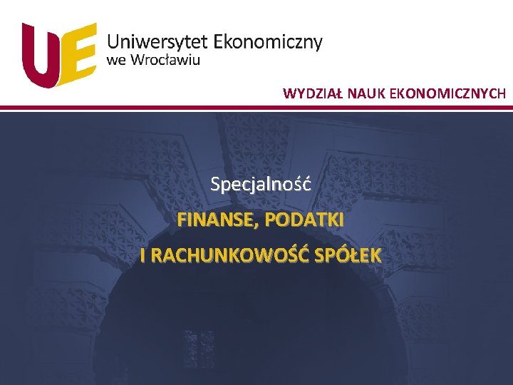 WYDZIAŁ NAUK EKONOMICZNYCH Specjalność FINANSE, PODATKI I RACHUNKOWOŚĆ SPÓŁEK 