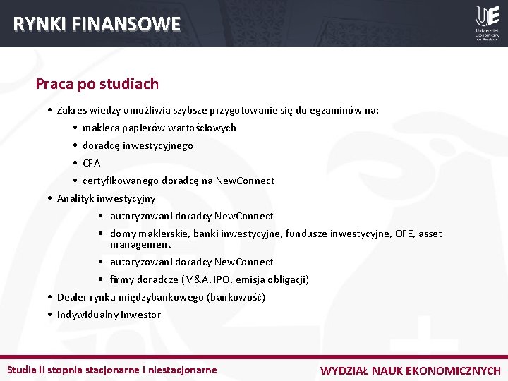 RYNKI FINANSOWE Praca po studiach • Zakres wiedzy umożliwia szybsze przygotowanie się do egzaminów