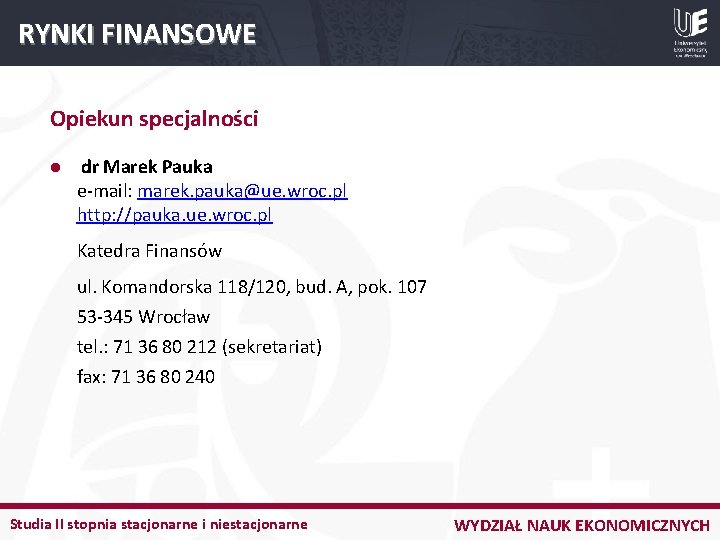 RYNKI FINANSOWE Opiekun specjalności l dr Marek Pauka e-mail: marek. pauka@ue. wroc. pl http: