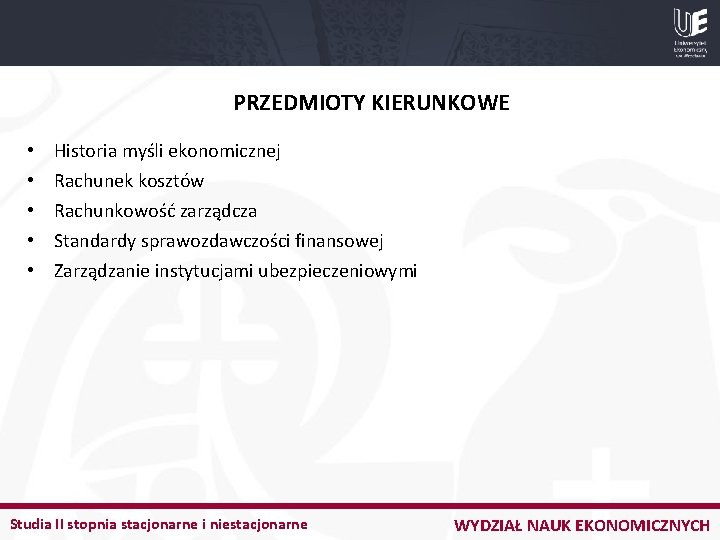 PRZEDMIOTY KIERUNKOWE • • • Historia myśli ekonomicznej Rachunek kosztów Rachunkowość zarządcza Standardy sprawozdawczości