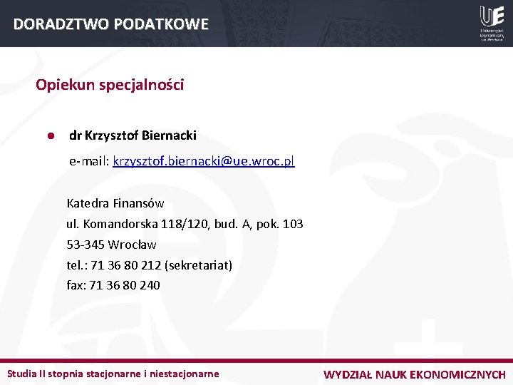 DORADZTWO PODATKOWE Opiekun specjalności l dr Krzysztof Biernacki e-mail: krzysztof. biernacki@ue. wroc. pl Katedra