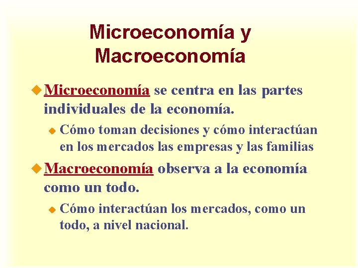 Microeconomía y Macroeconomía u Microeconomía se centra en las partes individuales de la economía.