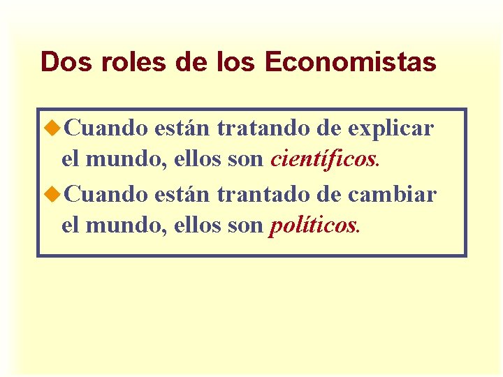 Dos roles de los Economistas u. Cuando están tratando de explicar el mundo, ellos