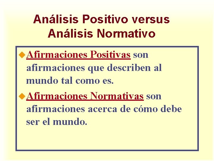 Análisis Positivo versus Análisis Normativo u. Afirmaciones Positivas son afirmaciones que describen al mundo