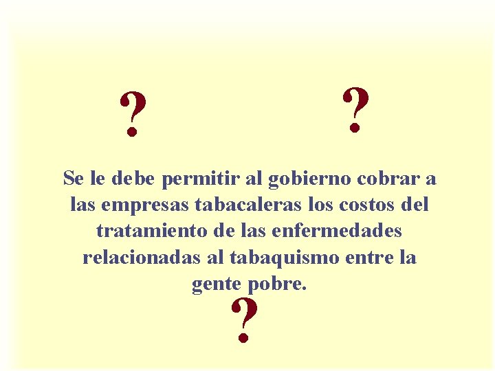 ? ? Se le debe permitir al gobierno cobrar a las empresas tabacaleras los