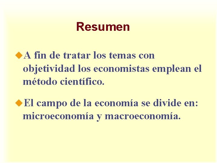 Resumen u. A fin de tratar los temas con objetividad los economistas emplean el