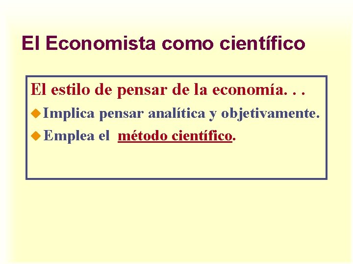 El Economista como científico El estilo de pensar de la economía. . . u