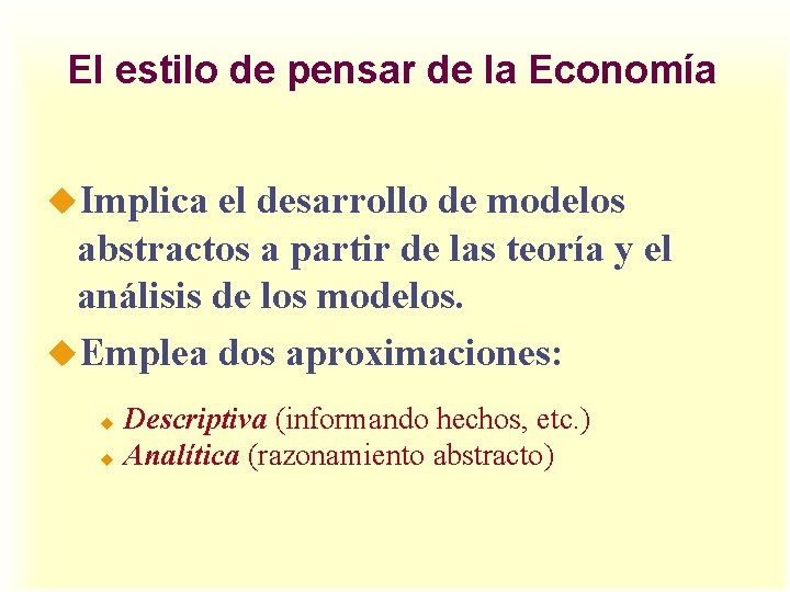 El estilo de pensar de la Economía u. Implica el desarrollo de modelos abstractos