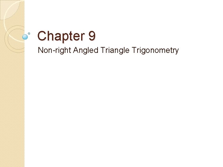 Chapter 9 Non-right Angled Triangle Trigonometry 