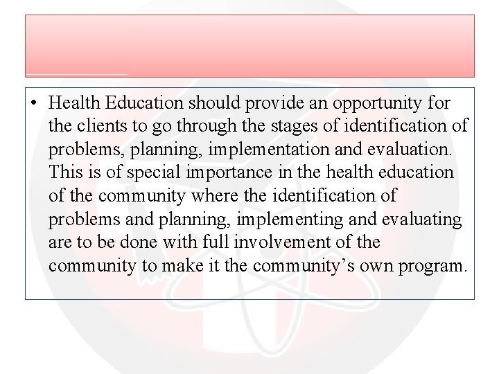  • Health Education should provide an opportunity for the clients to go through