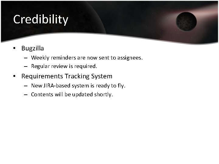 Credibility • Bugzilla – Weekly reminders are now sent to assignees. – Regular review