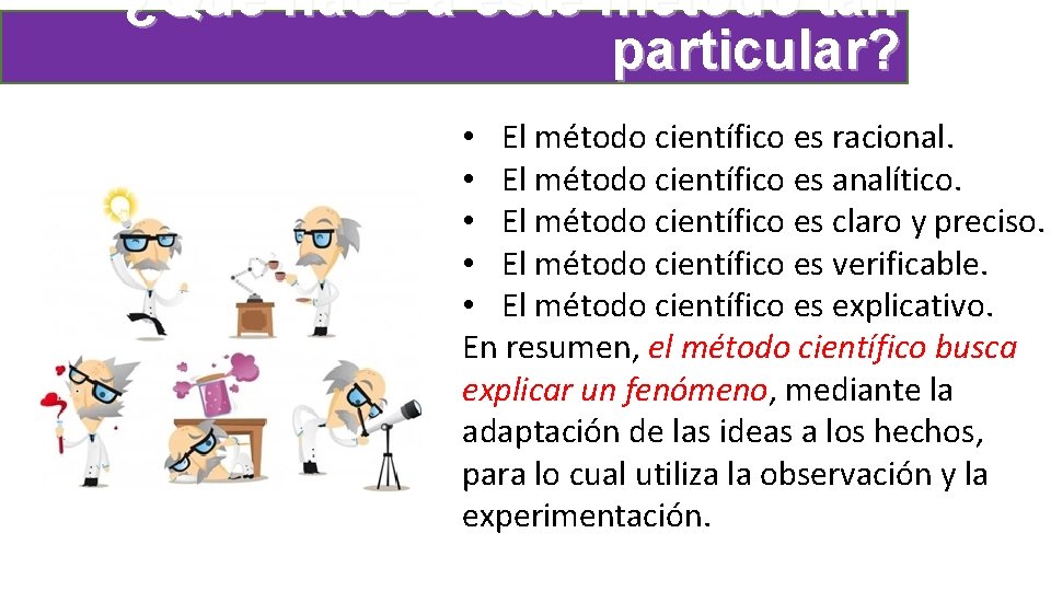 ¿Qué hace a este método tan particular? • El método científico es racional. •