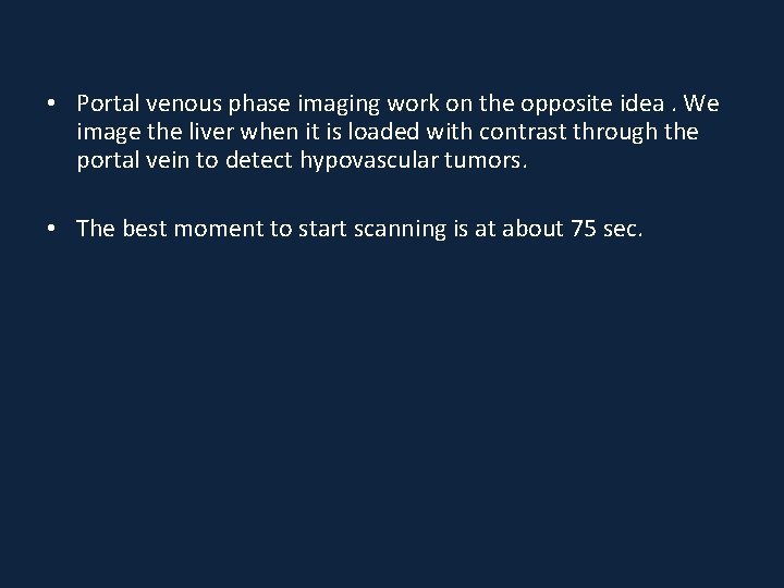  • Portal venous phase imaging work on the opposite idea. We image the