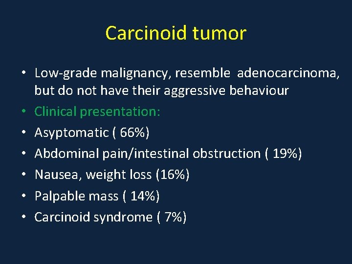 Carcinoid tumor • Low-grade malignancy, resemble adenocarcinoma, but do not have their aggressive behaviour