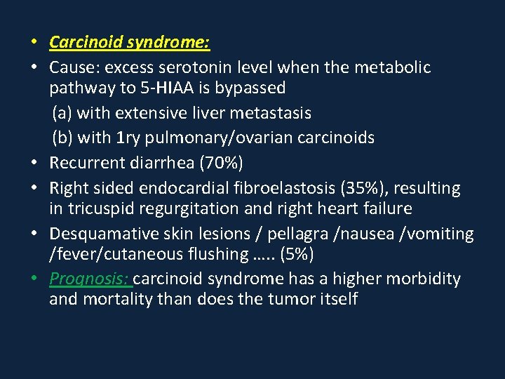  • Carcinoid syndrome: • Cause: excess serotonin level when the metabolic pathway to