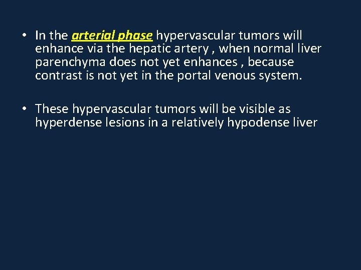  • In the arterial phase hypervascular tumors will enhance via the hepatic artery