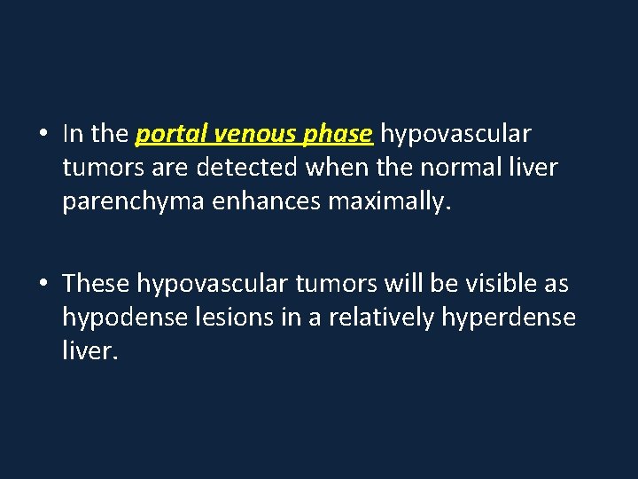  • In the portal venous phase hypovascular tumors are detected when the normal