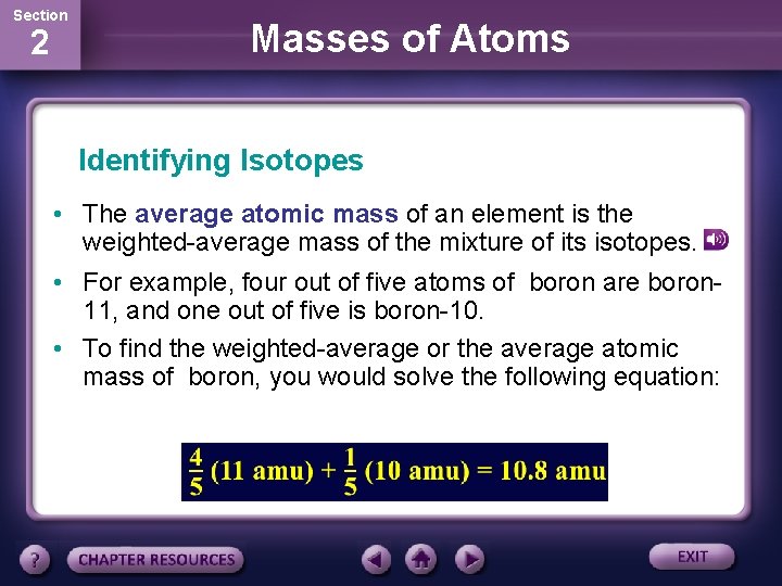 Section 2 Masses of Atoms Identifying Isotopes • The average atomic mass of an