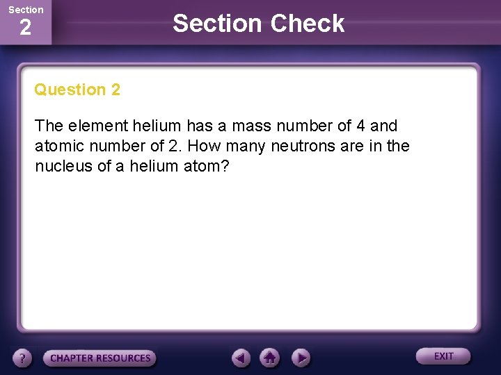 Section 2 Section Check Question 2 The element helium has a mass number of