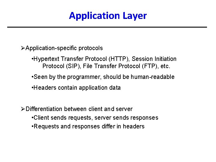 Application Layer ØApplication-specific protocols • Hypertext Transfer Protocol (HTTP), Session Initiation Protocol (SIP), File