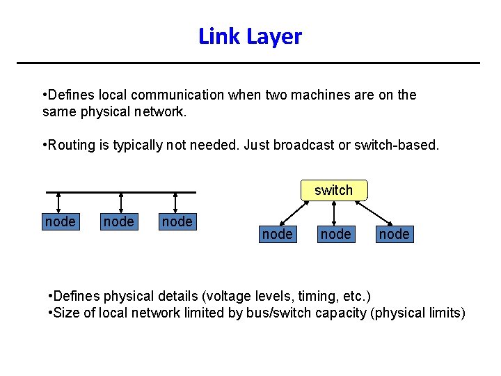 Link Layer • Defines local communication when two machines are on the same physical